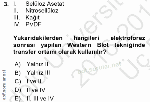 3. soru: I. Selüloz Asetat Il. Nitroselluloz IlI. Kağıt IN. PVDF Yukarıdakilerden hangileri elektroforez sonrası yapılan Weste…