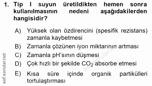 1. soru: Tip | suyun üretildikten hemen sonra kullanılmasının nedeni aşağıdakilerden hangisidir? A) Yüksek olan özdirencini (s…