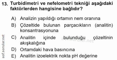 13. soru: Turbidimetri ve nefelometri tekniği aşağıdaki faktörlerden hangisine bağlıdır? A) Analizin yapıldığı ortamın nem oran…