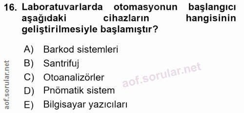 16. soru: Laboratuvarlarda otomasyonun başlangıcı aşağıdaki cihazların hangisinin geliştirilmesiyle başlamıştır? A) Barkod sist…