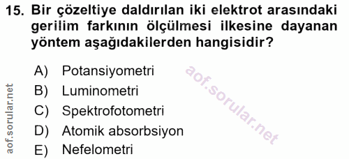 15. soru: Bir çözeltiye daldırılan iki elektrot arasındaki gerilim farkının ölçülmesi ilkesine dayanan yöntem aşağıdakilerden h…