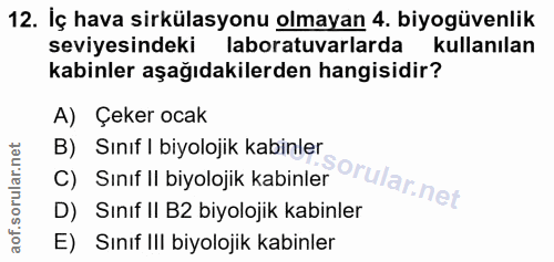 12. soru: İç hava sirkülasyonu olmayan 4. biyogüvenlik seviyesindeki laboratuvarlarda kullanılan kabinler aşağıdakilerden hangi…
