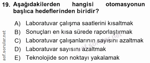 19. soru: Aşağıdakilerden hangisi otomasyonun başlıca hedeflerinden biridir? A) Laboratuvar çalışma saatlerini kısaltmak B) Son…