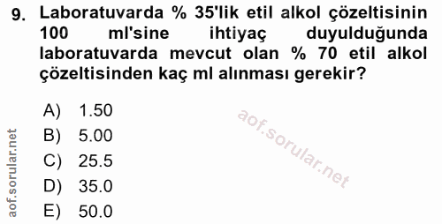 9. soru: Laboratuvarda % 35'lik etil alkol çözeltisinin 100 ml'sine ihtiyaç duyulduğunda laboratuvarda mevcut olan % 70 etil a…