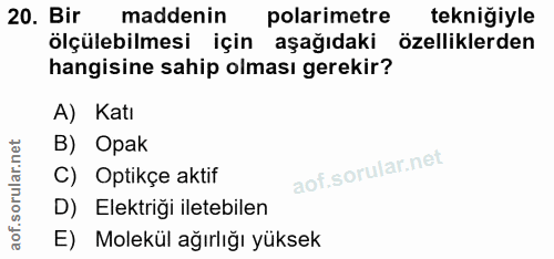 20. soru: Bir maddenin polarimetre tekniğiyle ölçülebilmesi için aşağıdaki özelliklerden hangisine sahip olması gerekir? A) Kat…