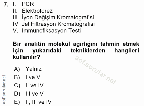 7. soru: 1. PCR II. Elektroforez IlI. Iyon Değişim Kromatografisi IV. Jel Filtrasyon Kromatografisi V. Immunofiksasyon Testi B…