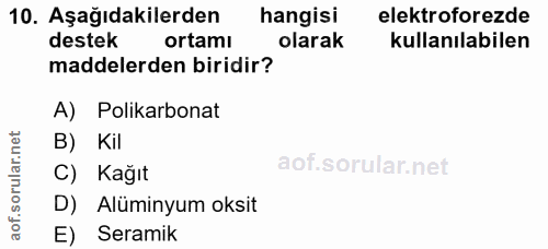 10. soru: Aşağıdakilerden hangisi elektroforezde destek ortamı olarak kullanılabilen maddelerden biridir? A) Polikarbonat B) Ki…