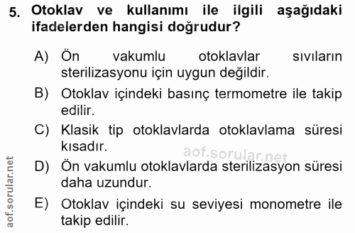 5. soru: Otoklav ve kullanımı ile ilgili aşağıdaki ifadelerden hangisi doğrudur? A) Ön vakumlu otoklavlar sıviların sterilizas…