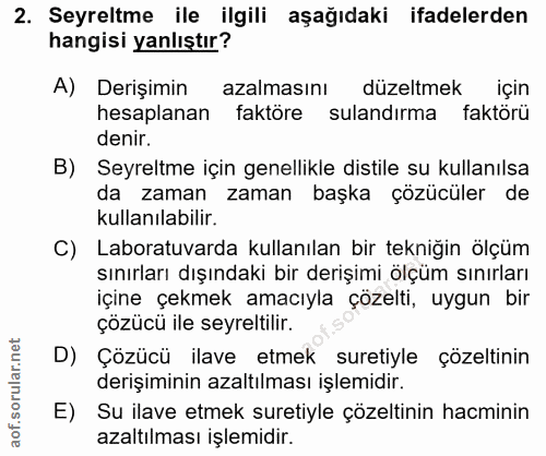 2. soru: Seyreltme ile ilgili aşağıdaki ifadelerden hangisi yanlıştır? A) Derişimin azalmasını düzeltmek için hesaplanan faktö…