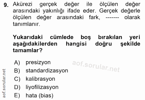 9. soru: Akürezi gerçek değer ile ölçülen değer arasındaki yakınlığı ifade eder. Gerçek değerle ölçülen değer arasındaki fark,…