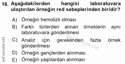 16. soru: Aşağıdakilerden hangisi laboratuvara ulaştırılan örneğin red sebeplerinden biridir? A) Örneğin hemolizli olması B) Fa…