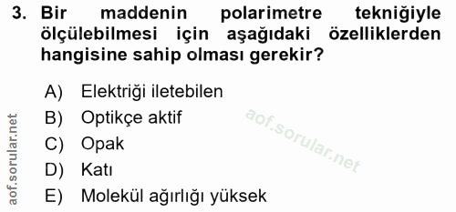 3. soru: Bir maddenin polarimetre tekniğiyle ölçülebilmesi için aşağıdaki özelliklerden hangisine sahip olması gerekir? A) Ele…