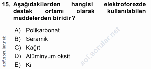 15. soru: Aşağıdakilerden hangisi elektroforezde destek ortami olarak kullanılabilen maddelerden biridir? A) Polikarbonat B) Se…