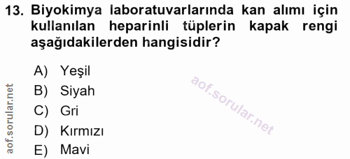 13. soru: Biyokimya laboratuvarlarında kan alımı için kullanılan heparinli tüplerin kapak rengi aşağıdakilerden hangisidir? A)…