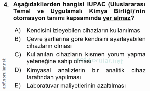 4. soru: Aşağıdakilerden hangisi IUPAC (Uluslararası Temel ve Uygulamalı Kimya Birliği)'nin otomasyon tanımı kapsamında yer al…