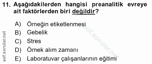 11. soru: Aşağıdakilerden hangisi preanalitik evreye ait faktörlerden biri değildir? A) Örneğin etiketlenmesi B) Gebelik .sorul…