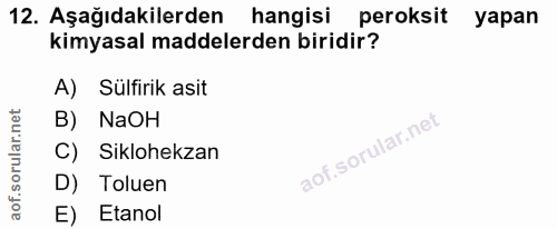 12. soru: Aşağıdakilerden hangisi peroksit yapan kimyasal maddelerden biridir? A) Sülfirik asit B) NaOH C) Siklohekzan D) Tolue…