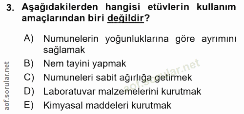 3. soru: Aşağıdakilerden hangisi etüvlerin kullanım amaçlarından biri değildir? A) Numunelerin yoğunluklarına göre ayrımını sa…