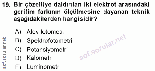 19. soru: Bir çözeltiye daldırılan iki elektrot arasındaki gerilim farkının ölçülmesine dayanan teknik aşağıdakilerden hangisid…
