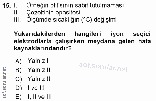 15. soru: I. Örneğin pH'sının sabit tutulmaması II. Çözeltinin opsitesi III. Ölçümde sıcaklığın (°C) değişimi Yukarıdakilerden…