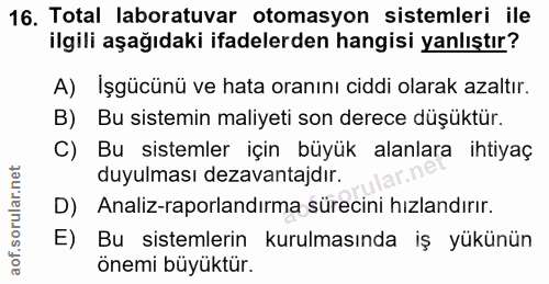 16. soru: Total laboratuvar otomasyon sistemleri ile ilgili aşağıdaki ifadelerden hangisi yanlıştır? A) Işgücünü ve hata oranın…