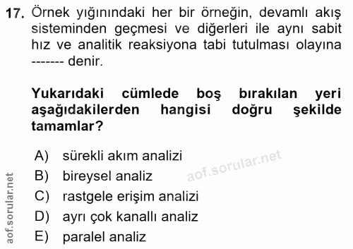 17. soru: Örnek yığınındaki her bir örneğin, devamlı akış sisteminden geçmesi ve diğerleri ile aynı sabit hız ve analitik reaks…
