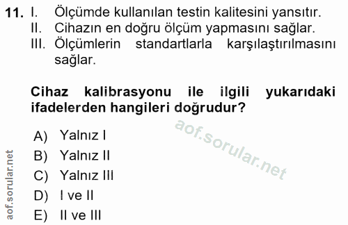 11. soru: I. Ölçümde kullanılan testin kalitesini yansıtır. Cihazın en doğru ölçüm yapmasını sağlar. III. Ölçümlerin standartla…