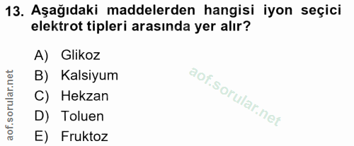 13. soru: Aşağıdaki maddelerden hangisi iyon seçici elektrot tipleri arasında yer alır? A) Glikoz B) Kalsiyum C) Hekzan D) Tolu…
