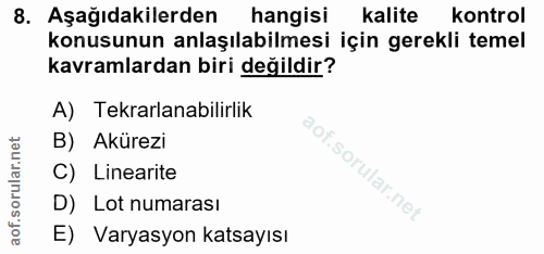 8. soru: Aşağıdakilerden hangisi Kalite kontrol konusunun anlaşılabilmesi için gerekli temel kavramlardan biri değildir? A) Te…