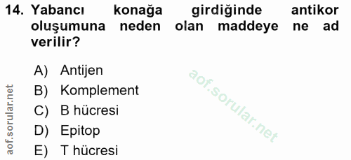 14. soru: Yabancı konağa girdiğinde antikor oluşumuna neden olan maddeye ne ad verilir? A) Antijen B) Komplement C) B hücresi D…