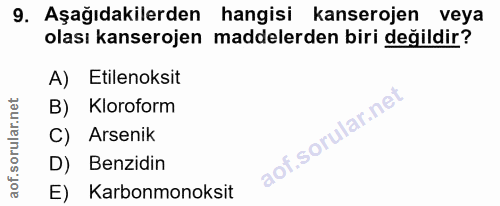 9. soru: Aşağıdakilerden hangisi kanserojen veya olası kanserojen maddelerden biri değildir? A) Etilenoksit B) Kloroform C) Ar…