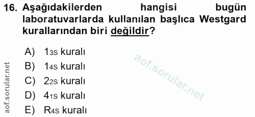 16. soru: Aşağıdakilerden hangisi bugün laboratuvarlarda kullanılan başlıca Westgard kurallarından biri değildir? A) 13s kuralı…