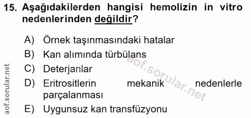 15. soru: Aşağıdakilerden hangisi hemolizin in vitro nedenlerinden değildir? A) Örnek taşınmasındaki hatalar B) Kan alımında tü…