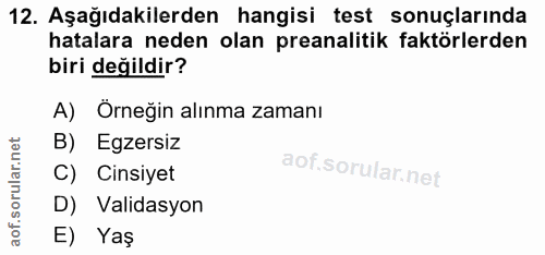 12. soru: Aşağıdakilerden hangisi test sonuçlarında hatalara neden olan preanalitik faktörlerden biri değildir? A) Örneğin alın…