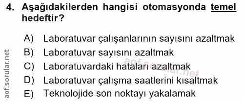 4. soru: Aşağıdakilerden hangisi otomasyonda temel hedeftir? A) Laboratuvar çalışanlarının sayısını azaltmak B) Laboratuvar sa…