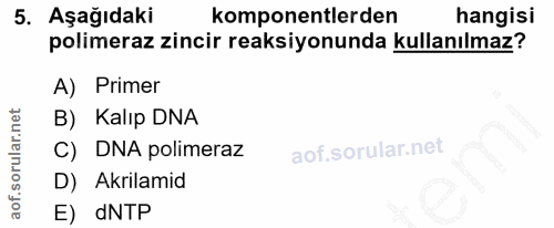 5. soru: Aşağıdaki komponentlerden hangisi polimeraz zincir reaksiyonunda kullanılmaz? A) Primer B) Kalıp DNA C) DNA polimeraz…
