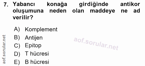 7. soru: Yabancı Konağa girdiğinde antikor oluşumuna neden olan maddeye ne ad verilir? A) Komplement B) Antijen C) Epitop D) T…