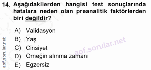 14. soru: Aşağıdakilerden hangisi test sonuçlarında hatalara neden olan preanalitik faktörlerden biri değildir? A) Validasyon B…