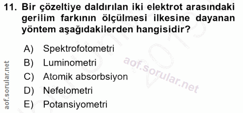 11. soru: Bir çözeltiye daldırılan iki elektrot arasındaki gerilim farkının ölçülmesi ilkesine dayanan yöntem aşağıdakilerden h…