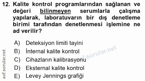 12. soru: Kalite kontrol programlarından sağlanan ve değeri bilinmeyen serumlarla çalışma yapılarak, laboratuvarın bir dış dene…