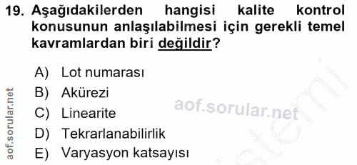 19. soru: Aşağıdakilerden hangisi Kalite kontrol konusunun anlaşılabilmesi için gerekli temel kavramlardan biri değildir? A) Lo…