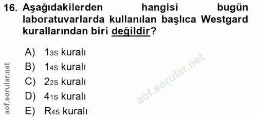 16. soru: Aşağıdakilerden hangisi bugün laboratuvarlarda kullanılan başlıca Westgard kurallarından biri değildir? A) 13s kuralı…