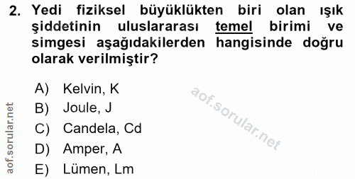 2. soru: Yedi fiziksel büyüklükten biri olan ışık şiddetinin uluslararası temel birimi ve simgesi aşağıdakilerden hangisinde d…