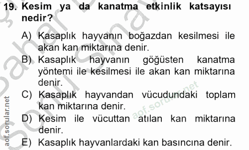 19. soru: Kesim ya da kanatma etkinlik katsayısı nedir? A) Kasaplık hayvanın boğazdan kesilmesi ile akan kan miktarına denir. B…