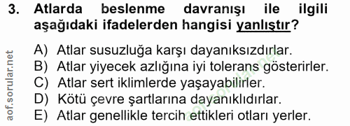 3. soru: Atlarda beslenme davranışı ile ilgili aşağıdaki ifadelerden hangisi yanlıştır? A) Atlar susuzluğa karşı dayanıksızdır…