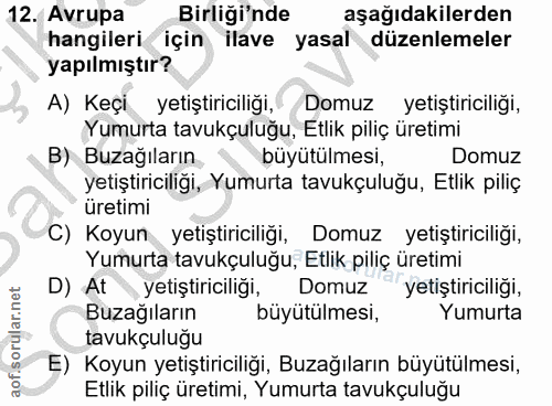 12. soru: Avrupa Birliği'nde aşağıdakilerden hangileri için ilave yasal düzenlemeler yapılmıştır? A) Keçi yetıştiriciliğı, Domu…