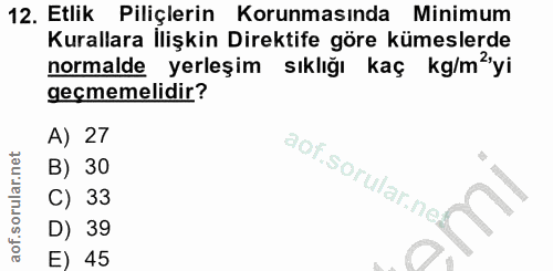 12. soru: Etlik Piliçlerin Korunmasında Minimum Kurallara İlişkin Direktife göre kümeslerde normalde yerleşim sıklığı kaç kg/må…