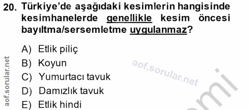 20. soru: Türkiye'de aşağıdaki kesimlerin hangisinde kesimhanelerde genellikle kesim öncesi bayıltma/sersemletme uygulanmaz? A)…