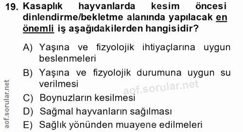19. soru: Kasaplık hayvanlarda kesim öncesi dinlendirme/bekletme alanında yapılacak en önemli iş aşağıdakilerden hangisidir? A)…