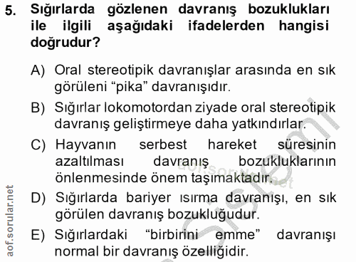 5. soru: Sığırlarda gözlenen davranış bozuklukları ile ilgili aşağıdaki ifadelerden hangisi doğrudur? A) Oral stereotipik davr…